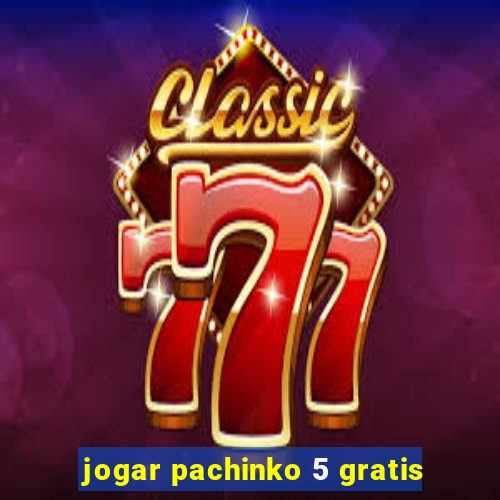 jogar pachinko 5 gratis